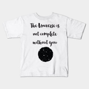 The Universe Is Not Complete Without You Kids T-Shirt